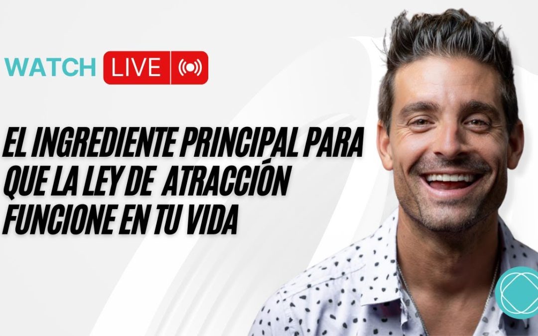 El ingrediente principal para que La Ley de Atracción funcione en tu vida